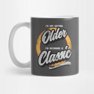 I'm Not Getting Older, I'm becoming A Classic distressed Mug